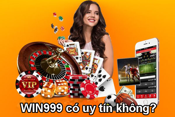 WIN999 có uy tín không? WIN999 có lừa đảo người chơi ăn tiền?