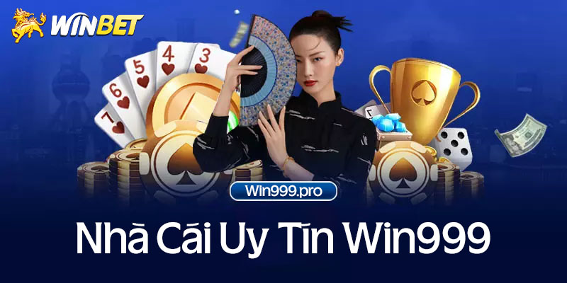 Win999 nhà cái cá cược game bài online uy tín nhất hiện nay